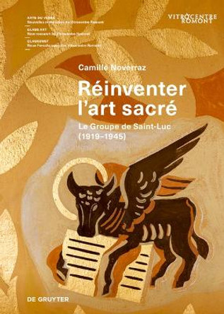 Réinventer l’art sacré: Le Groupe de Saint-Luc (1919-1945) Camille Noverraz 9783111383705