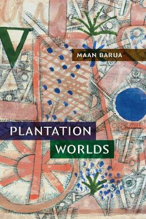 Plantation Worlds Maan Barua 9781478025610