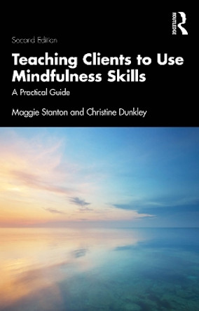 Teaching Clients to Use Mindfulness Skills: A Practical Guide Maggie Stanton 9781032472195