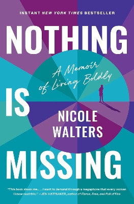 Nothing Is Missing: A Memoir of Living Boldly Nicole Walters 9781668000960