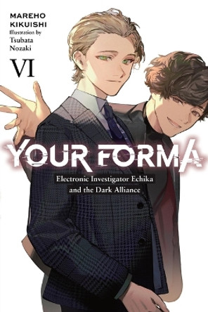 Your Forma, Vol. 6: Electronic Investigator Echika and the Dark Alliance Mareho Kikuishi 9781975393830