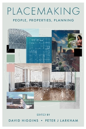 Placemaking: People, Properties, Planning David Higgins 9781837531318
