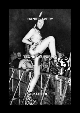 Techno Is Boring Daniel Avery 9781913231767