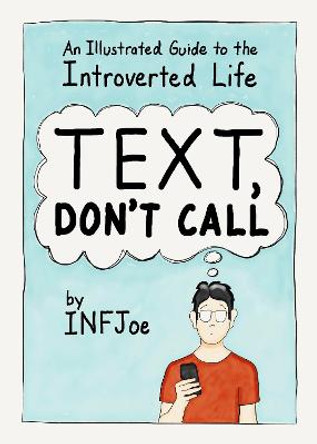 Text, Don't Call: An Illustrated Guide to the Introverted Life by Aaron Caycedo-Kimura