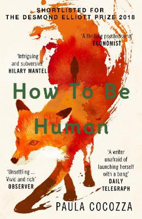 How to Be Human: Shortlisted for the Desmond Elliott Prize 2018 by Paula Cocozza