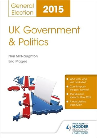 UK Government & Politics: General Election 2015: Annual Update : General Election 2015 by Neil McNaughton 9781471854316 [USED COPY]