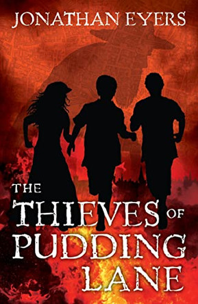 The Thieves of Pudding Lane: A story of the Great Fire of London by Jonathan Eyers 9781472903181 [USED COPY]