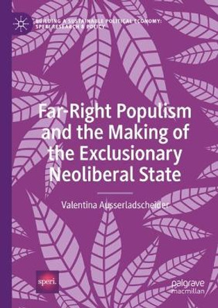 Far-Right Populism and the Making of the Exclusionary Neoliberal State Valentina Ausserladscheider 9783031644665