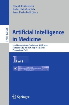 Artificial Intelligence in Medicine: 22nd International Conference, AIME 2024, Salt Lake City, UT, USA, July 9–12, 2024, Proceedings, Part I Joseph Finkelstein 9783031665370