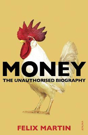 Money: The Unauthorised Biography by Felix Martin