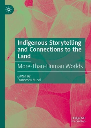 Indigenous Storytelling and Connections to the Land: More-Than-Human Worlds Francesca Mussi 9783031655906