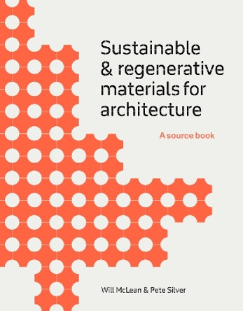 Sustainable and Regenerative Materials for Architecture: A Sourcebook Will McLean 9781529433272