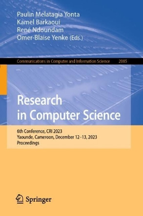 Research in Computer Science: 6th Conference, CRI 2023, Yaounde, Cameroon, December 12–13, 2023, Proceedings Paulin Melatagia Yonta 9783031631092