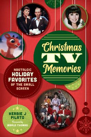 Christmas TV Memories: Nostalgic Holiday Favorites of the Small Screen Herbie J Pilato 9781493079704