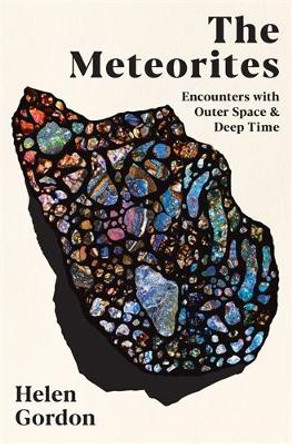 Meteorites: Travels in Space and Time Helen Gordon 9781800815346