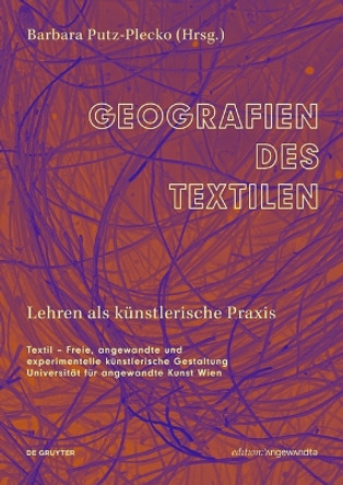 Geografien des Textilen: Lehren als künstlerische Praxis Barbara Putz-Plecko 9783111457604