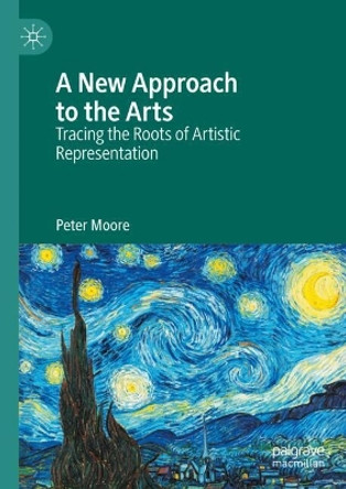 A New Approach to the Arts: Tracing the Roots of Artistic Representation Peter Moore 9783031614286