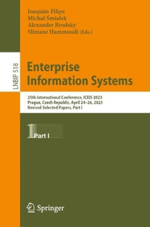 Enterprise Information Systems: 25th International Conference, ICEIS 2023, Prague, Czech Republic, April 24–26, 2023, Revised Selected Papers, Part I Joaquim Filipe 9783031647475