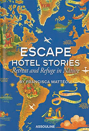 Escape Hotel Stories: Retreat and Refuge in Nature by Francisca Matteoli 9781614280477 [USED COPY]