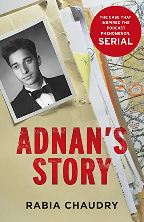 Adnan's Story: The Case That Inspired the Podcast Phenomenon Serial by Rabia Chaudry 9781780894881 [USED COPY]