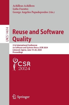 Reuse and Software Quality: 21st International Conference on Software and Systems Reuse, ICSR 2024, Limassol, Cyprus, June 19–20, 2024, Proceedings Achilleas Achilleos 9783031664588