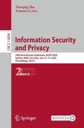 Information Security and Privacy: 29th Australasian Conference, ACISP 2024, Sydney, NSW, Australia, July 15–17, 2024, Proceedings, Part II Tianqing Zhu 9789819750276