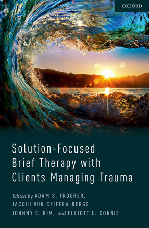 Solution-Focused Brief Therapy with Clients Managing Trauma by Adam Froerer