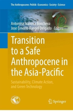 Transition to a Safe Anthropocene in the  Asia-Pacific: Sustainability, Climate Action, and Green Technology Antonina Ivanova Boncheva 9783031665202