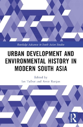 Urban Development and Environmental History in Modern South Asia Ian Talbot 9781032292991