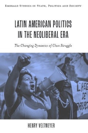 Latin American Politics in the Neoliberal Era: The Changing Dynamics of Class Struggle Henry Veltmeyer 9781837978427