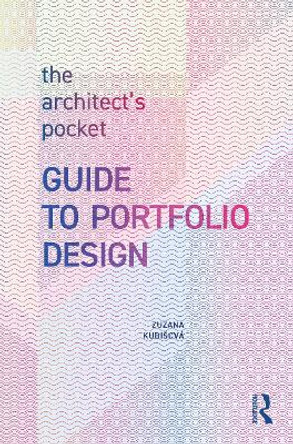 The Architect’s Pocket Guide to Portfolio Design Zuzana Kubišová 9781032704838