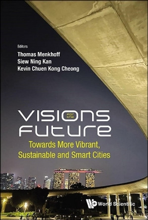 Visions For The Future: Towards More Vibrant, Sustainable And Smart Cities Thomas Menkhoff 9789811293092