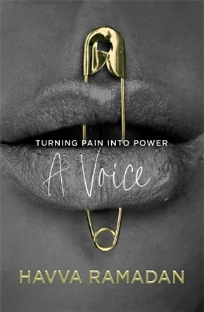 A Voice: Turning Pain into Power Havva Ramadan 9781785307072