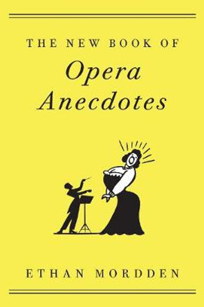 The New Book of Opera Anecdotes by Ethan Mordden