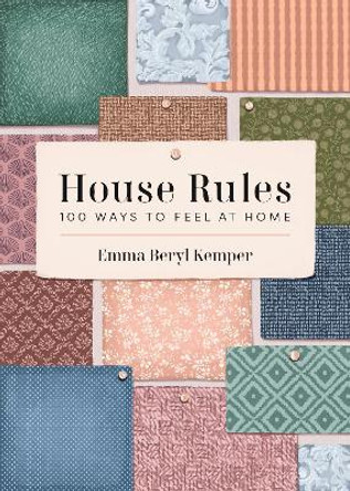 House Rules: 100 Ways to Feel at Home Emma Kemper 9781454952015