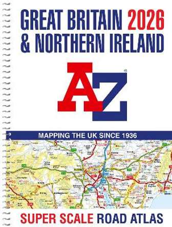 Great Britain A-Z Super Scale Road Atlas 2026 (A3 Spiral) A-Z Maps 9780008719203