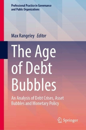 The Age of Debt Bubbles: An Analysis of Debt Crises, Asset Bubbles and Monetary Policy Max Rangeley 9783031664724