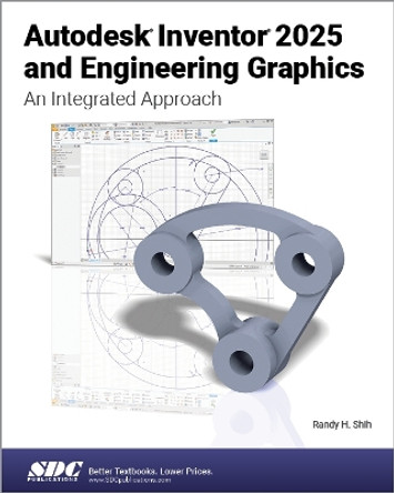 Autodesk Inventor 2025 and Engineering Graphics: An Integrated Approach Randy H. Shih 9781630576646