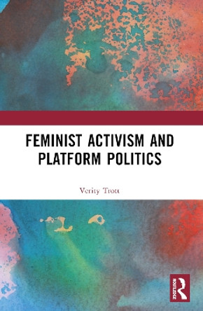 Feminist Activism and Platform Politics Verity Anne Trott 9781032357744