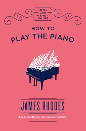 How to Play the Piano by James Rhodes 9781786486424 [USED COPY]