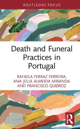 Death and Funeral Practices in Portugal Rafaela Ferraz Ferreira 9780367721572