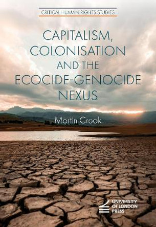 Capitalism, Colonisation and the Ecocide-Genocide Nexus Martin Crook 9781912250585 Capitalism, Colonisation and the Ecocide-Genocide Nexus Martin Crook 9781912250585