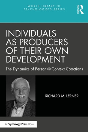 Individuals as Producers of Their Own Development: The Dynamics of Person-Context Coactions Richard M Lerner 9780367544645