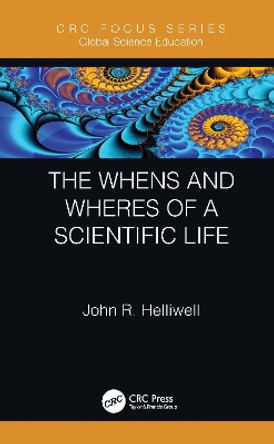 The Whens and Wheres of a Scientific Life John R Helliwell 9780367497309