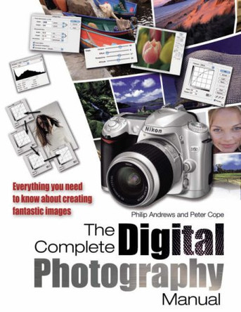 The Complete Digital Photography Manual by Philip Andrews 9781844425419 [USED COPY]