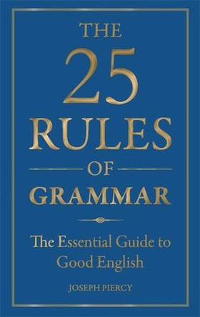 The 25 Rules of Grammar: The Essential Guide to Good English by Joseph Piercy 9781782432319 [USED COPY]