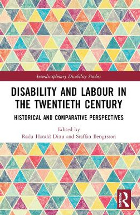 Disability and Labour in the Twentieth Century: Historical and Comparative Perspectives Radu Harald Dinu 9781032327679