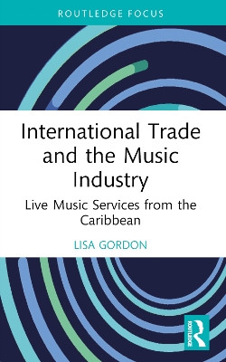 International Trade and the Music Industry: Live Music Services from the Caribbean Lisa Gordon 9781032380636