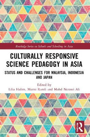 Culturally Responsive Science Pedagogy in Asia: Status and Challenges for Malaysia, Indonesia and Japan Lilia 9780367768263