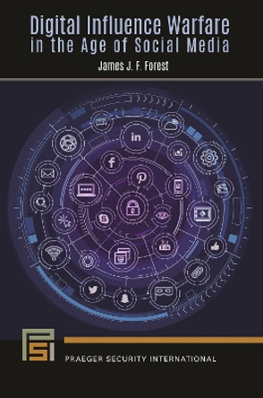 Digital Influence Warfare in the Age of Social Media James J. F. Forest 9798765132890